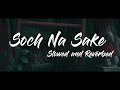 Soch Na Sake Arjit Singh Slowed And Reverbed