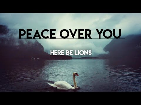Here Be Lions - Peace Over You (Lyrics Video)