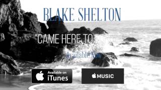 Blake Shelton - Came Here To Forget (Teaser)