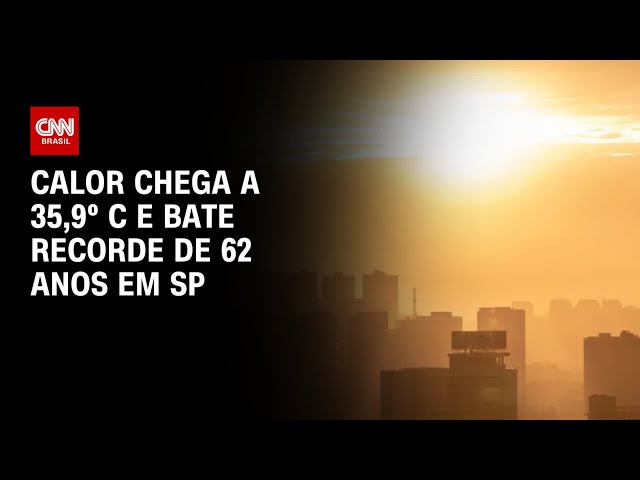 Calor em SP: Termômetro chega a 35,9º C e bate recorde de 62 anos  | CNN 360º