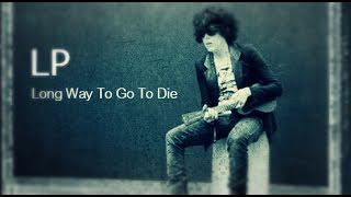 LP - Long Way To Go To Die [Lyric Video]