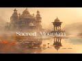 Sacred Mountain - Meditative Spiritual Ambient Music - Healing Ambient Meditation