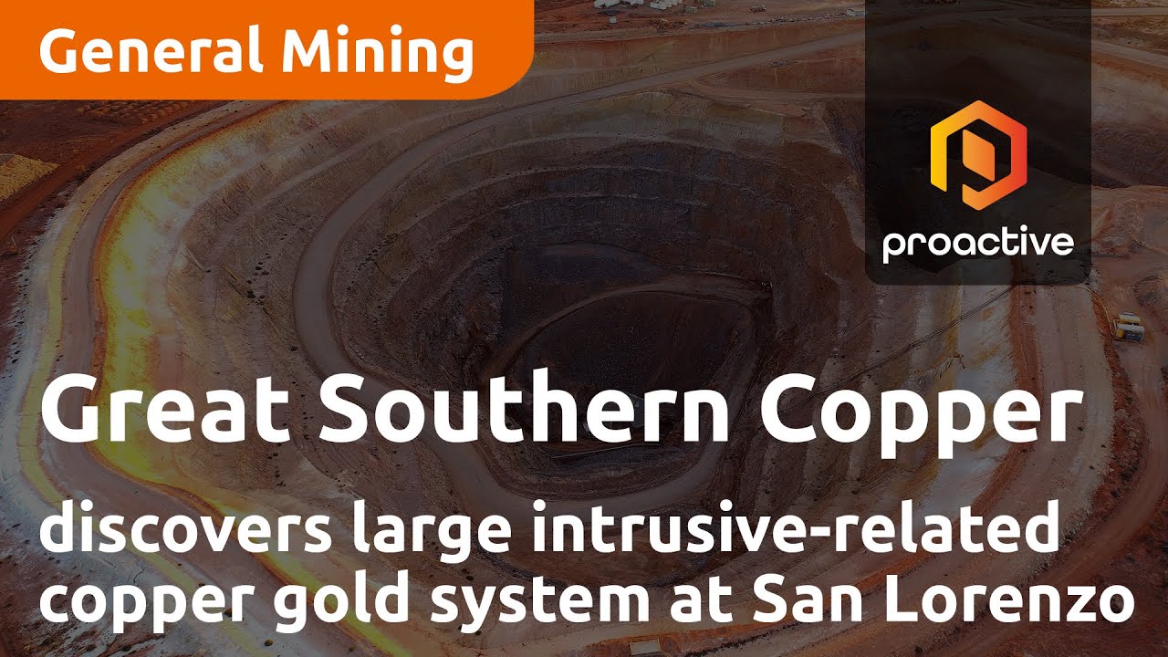 Great Southern Copper discovers large intrusive-related copper gold system at San Lorenzo