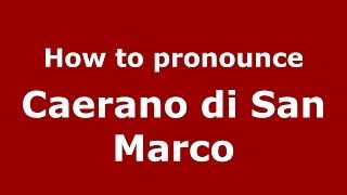 How to pronounce Caerano Di San Marco