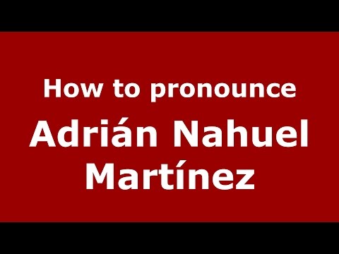 How to pronounce Adrián Nahuel Martínez (Argentine Spanish/Argentina) - PronounceNames.com