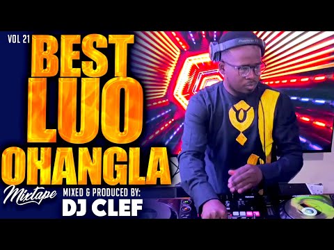 BEST LUO OHANGLA VIDEO MIX VOL 21 - DJ CLEF I BABA COME I DIGI DIGI I REMBO I NYASUBA I JATHUM I