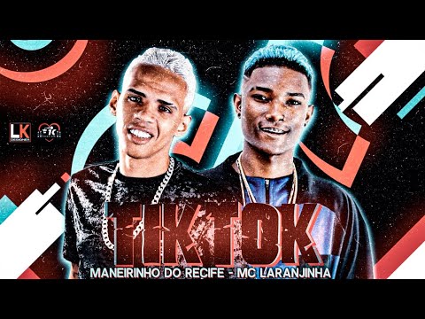 MANEIRINHO DO RECIFE E MC LARANJINHA - TIK TOK - REMIX BREGA FUNK