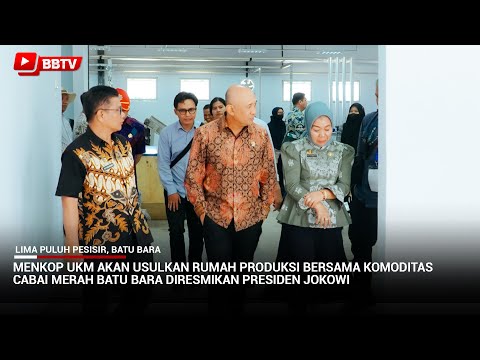 MENKOP UKM AKAN USULKAN RUMAH PRODUKSI BERSAMA KOMODITAS CABAI MERAH BATU BARA DIRESMIKAN PRESIDEN