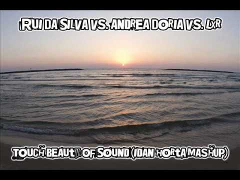 Rui Da Silva Vs. Andrea Doria vs. Lxr - Touch Beauty Of Sound (Idan Horta MashUp)
