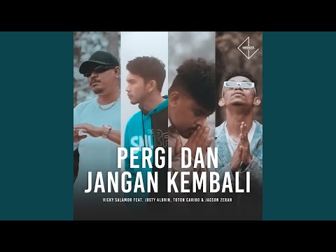 Pergi Dan Jangan Kembali (feat. Justy Aldrin, Toton Caribo, Jacson Zeran)