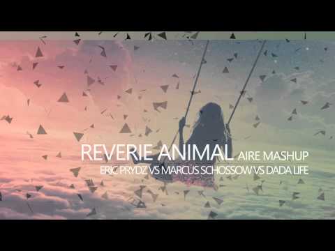 Pryda vs Marcus Schossow vs Dada Life - Reverie Animal (Aire Mashup)