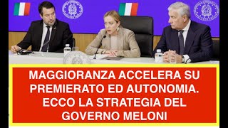 MAGGIORANZA ACCELERA SU PREMIERATO ED AUTONOMIA. ECCO LA STRATEGIA DEL GOVERNO MELONI