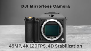 DJI Mirrorless Camera Is Coming — 45MP, 4K 120FPS, 4D Stabilization!