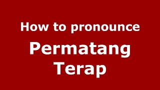 How to pronounce Permatang Terap