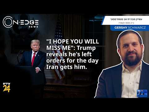 “I HOPE YOU WILL MISS ME”: Trump left orders if Iran gets him. | On Edge News | Gershy Schwarcz