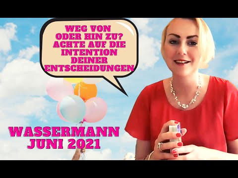 Wassermann Juni 2021 *Weg von oder hin zu? Achte auf die Intention deiner Entscheidungen*