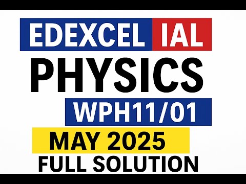 Edexcel IAL Physics WPH11/01 May 2025 | Unit 1 Mechanics & Materials Full Paper Solution