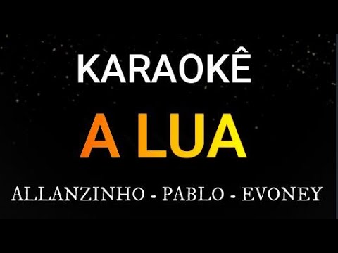 A LUA - KARAOKÊ DE ARROCHA - ALLANZINHO - PABLO - EVONEY FERNANDES