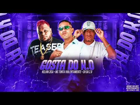Kelvin Zica, Mc CH da Z.O e Mc Tonta Violentamente - Gosta do K.O