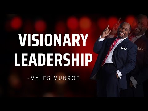 Dr. Myles Munroe - The Power of Vision in Leadership