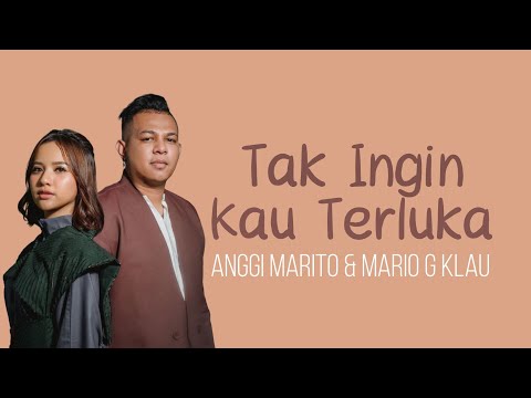 Anggi Marito & Mario G. Klau - Tak Ingin Kau Terluka (Lirik)