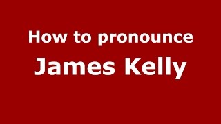 How to pronounce James Kelly