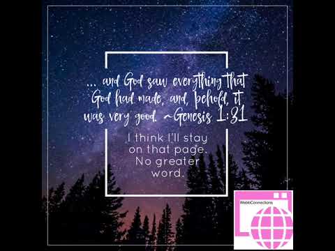 ... and God saw everything that God had made, and, behold, it was very good. ~Genesis 1:31
