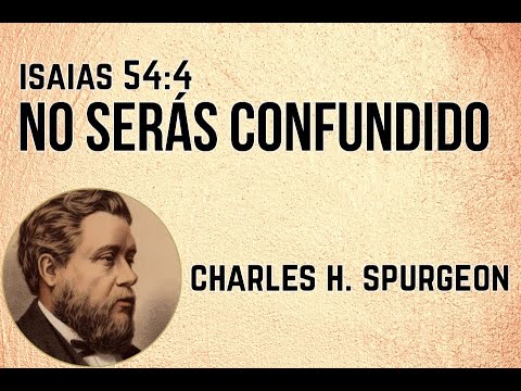 Fear not, you will not be confounded - Charles H. Spurgeon