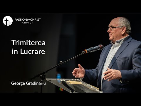 George Gradinariu | Trimiterea in Lucrare |  Passion for Christ Church | March-20-22 | PM
