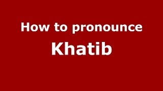 How to pronounce Khatib