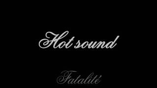 Hot sound -Fatalité