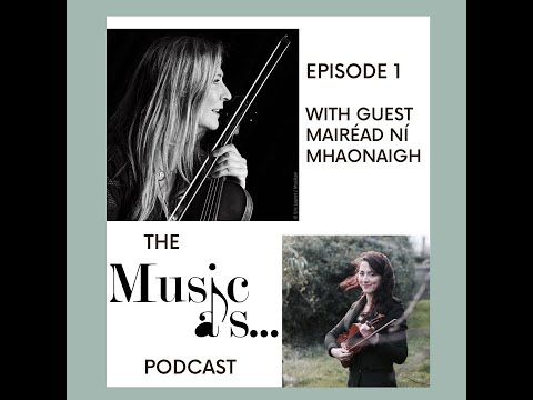 The Music As.. Podcast: Interview with Mairéad Ní Mhaonaigh (Episode 1)