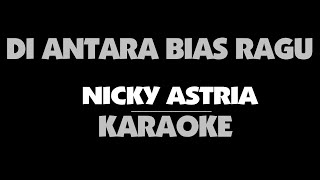 Download lagu Nicky Astria -DI ANTARA BIAS RAGU. Karaoke mp3