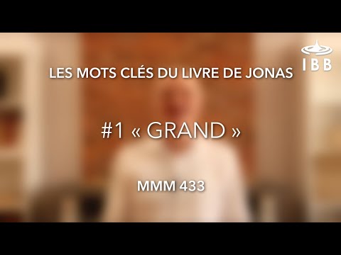 Les mots clés du livre de Jonas #1 : « grand » — MMM 433