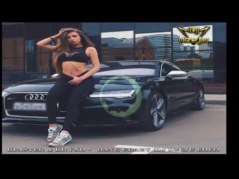 KRISTER & KRYXO     Bang Crazy Dj dzeju edit