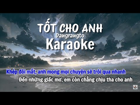 Karaoke | TỐT CHO ANH | Dangrangto