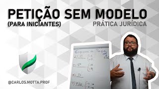 COMO FAZER PETIÇÃO SEM MODELO | ESQUEMA P/ INICIANTES | PRÁTICA JURÍDICA | PROF CARLOS MOTTA