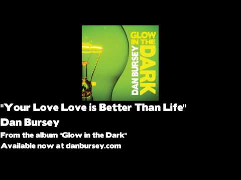 Dan Bursey - Your Love is Better than Life (danbursey.com)