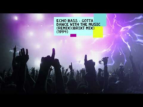 Echo Bass - Gotta Dance With The Music (Remix) (Brixt Mix) (1994)
