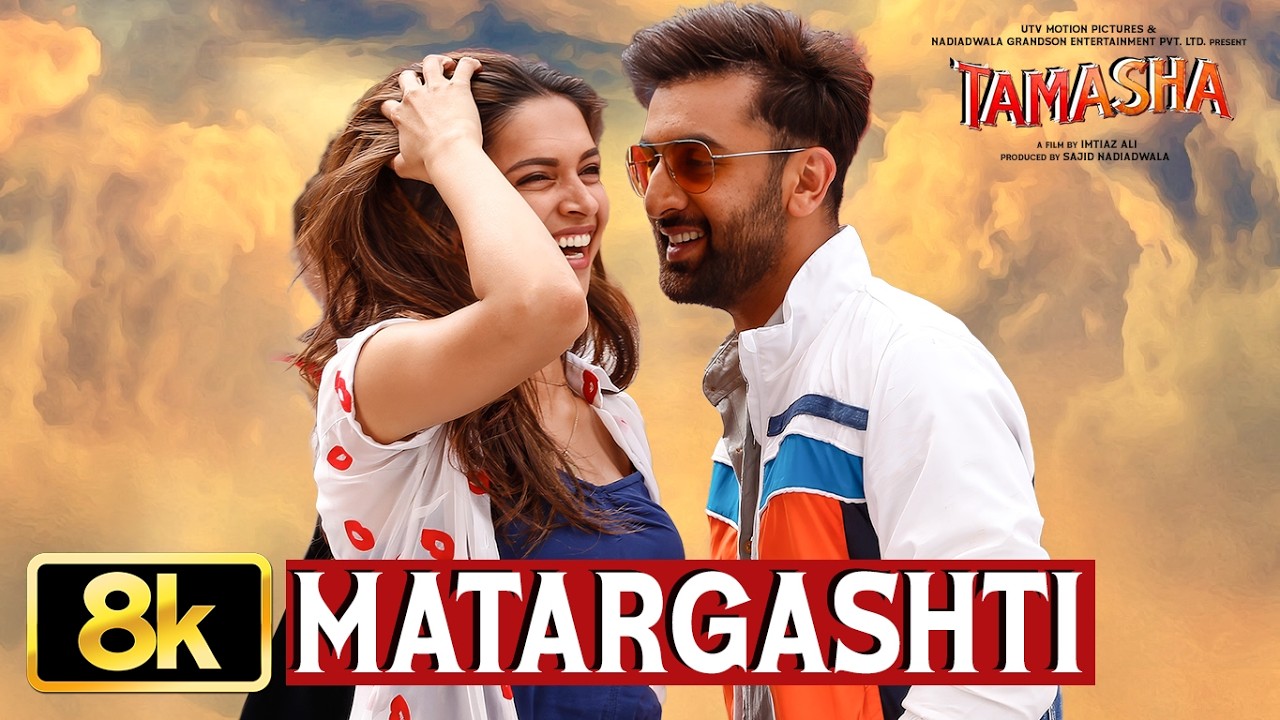 Tamasha: Matargashti 8K Video Song | Ranbir Kapoor | Deepika Padukone | AR Rahman, Mohit Chauhan