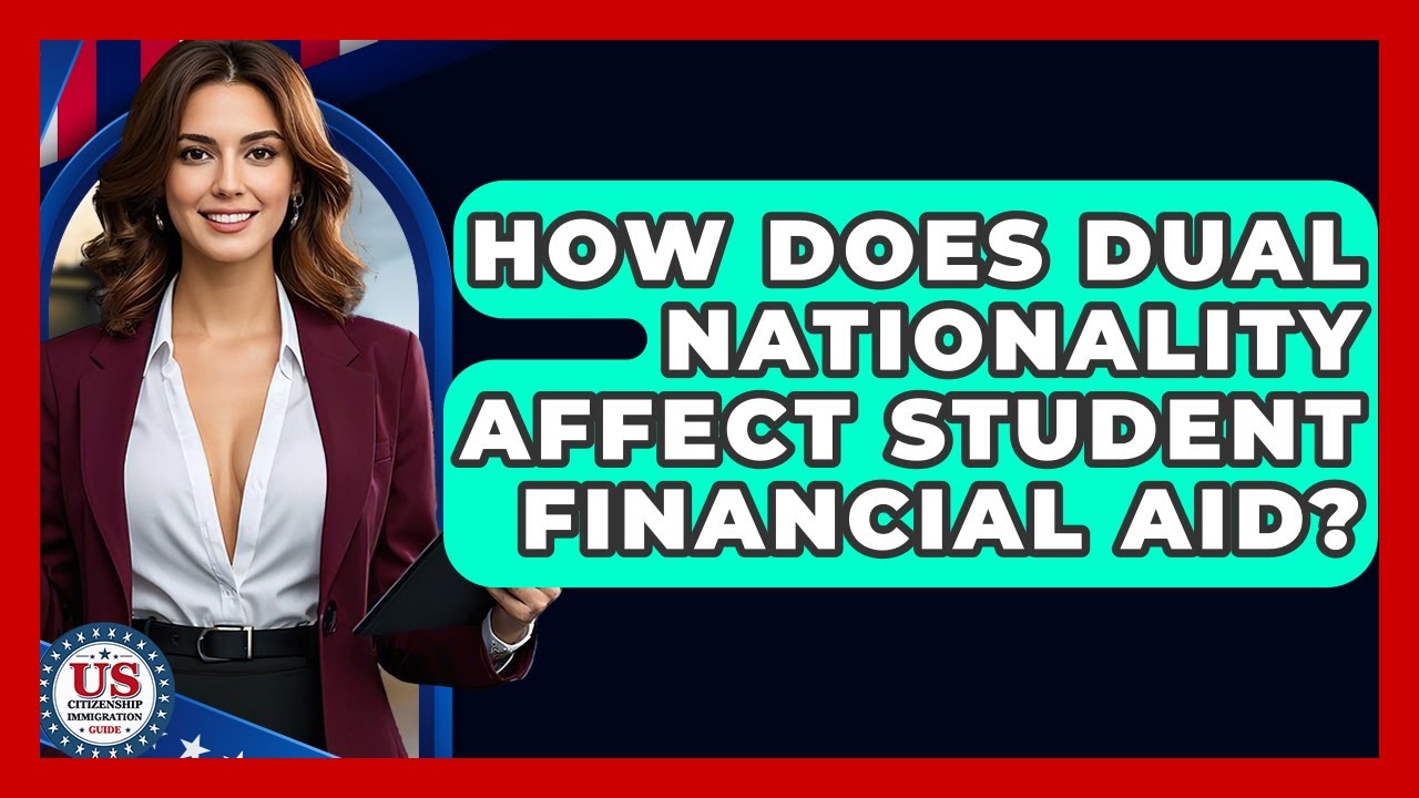 How Does Dual Nationality Affect Student Financial Aid? - US Citizenship Immigration Guide