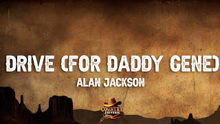 Alan Jackson - Drive (For Daddy Gene) (Lyrics)