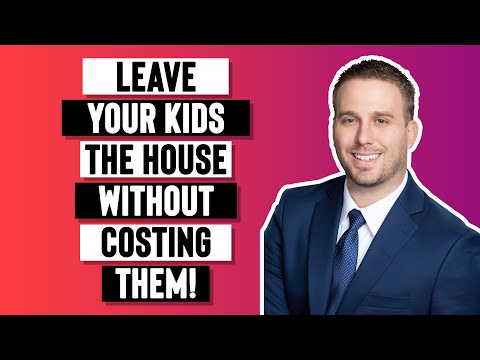 Leave Your House To Your Kids Without Costing Them THOUSANDS Of Dollars. Here’s How!