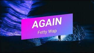 AGAIN - Fetty Wap [LYRIC]