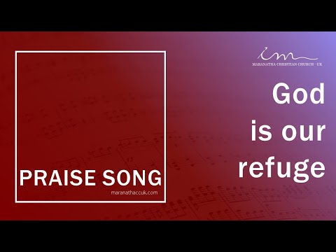 PRAISE SONG - God is our refuge - Maranatha Christian Church