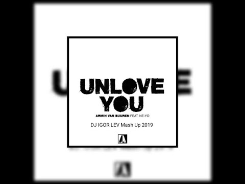 Armin Van Buuren Feat. Ne-Yo - Unlove You (DJ IGOR LEV Mash Up 2020) ( Official Music Video)