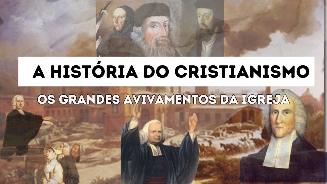 Os Grandes Avivamentos | A HISTÓRIA DO CRISTIANISMO
