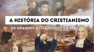 Os Grandes Avivamentos | A HISTÓRIA DO CRISTIANISMO