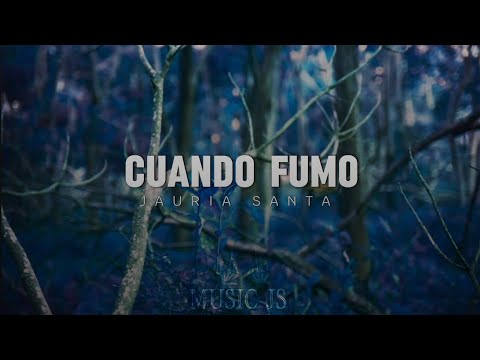JAURIA SANTA - CUANDO FUMO