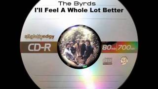 The Byrds - I&#39;ll Feel A Whole Lot Better